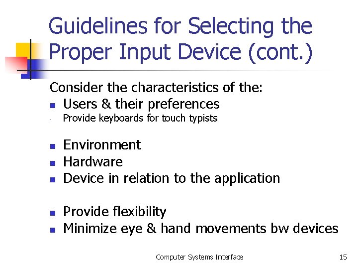 Guidelines for Selecting the Proper Input Device (cont. ) Consider the characteristics of the: Guidelines for Selecting the Proper Input Device (cont. ) Consider the characteristics of the: