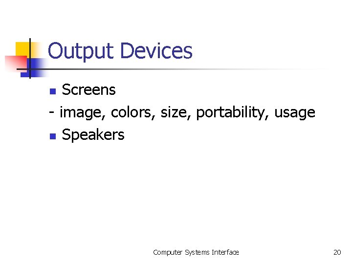 Output Devices Screens - image, colors, size, portability, usage n Speakers n Computer Systems Output Devices Screens - image, colors, size, portability, usage n Speakers n Computer Systems