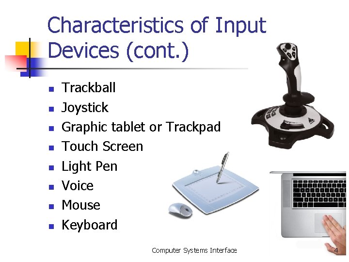 Characteristics of Input Devices (cont. ) n n n n Trackball Joystick Graphic tablet Characteristics of Input Devices (cont. ) n n n n Trackball Joystick Graphic tablet