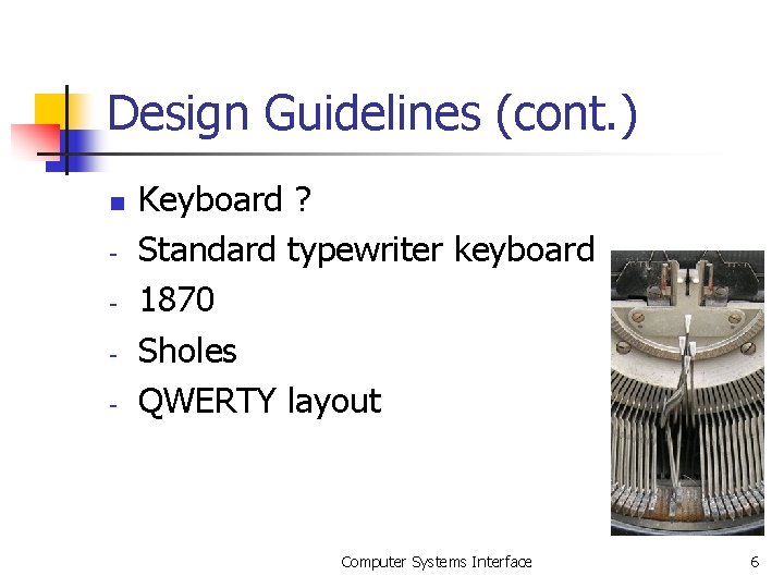 Design Guidelines (cont. ) n - Keyboard ? Standard typewriter keyboard 1870 Sholes QWERTY Design Guidelines (cont. ) n - Keyboard ? Standard typewriter keyboard 1870 Sholes QWERTY
