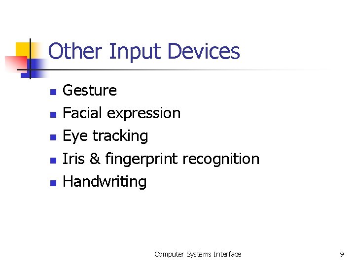 Other Input Devices n n n Gesture Facial expression Eye tracking Iris & fingerprint Other Input Devices n n n Gesture Facial expression Eye tracking Iris & fingerprint