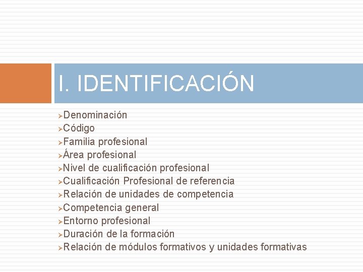 I. IDENTIFICACIÓN Denominación ØCódigo ØFamilia profesional ØÁrea profesional ØNivel de cualificación profesional ØCualificación Profesional