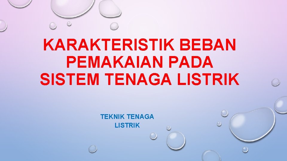 KARAKTERISTIK BEBAN PEMAKAIAN PADA SISTEM TENAGA LISTRIK TEKNIK TENAGA LISTRIK 