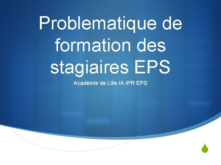 Problematique de formation des stagiaires EPS Académie de Lille IA IPR EPS S 