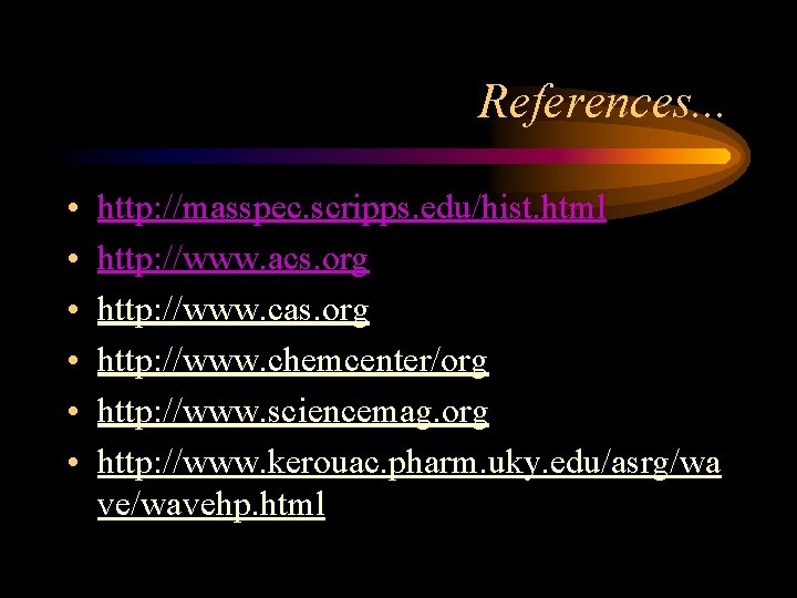 References. . . • • • http: //masspec. scripps. edu/hist. html http: //www. acs.
