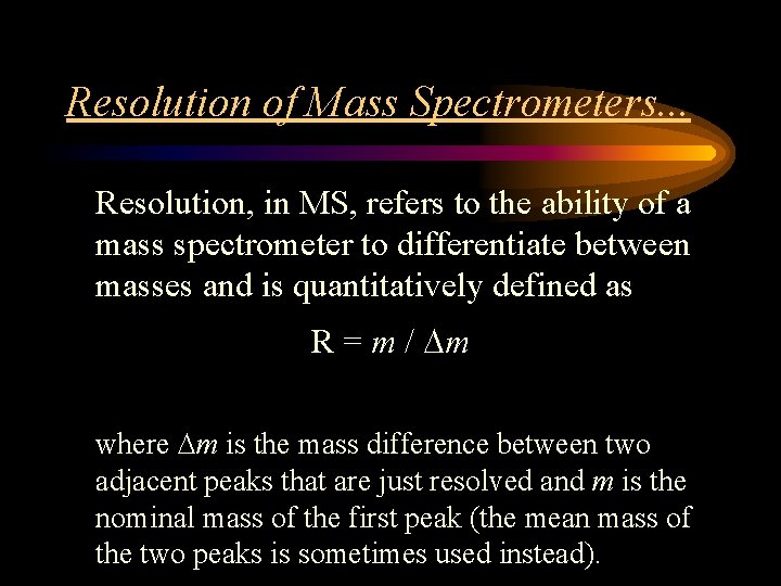 Resolution of Mass Spectrometers. . . Resolution, in MS, refers to the ability of