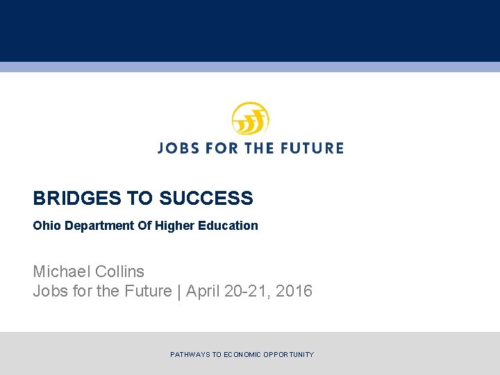 BRIDGES TO SUCCESS Ohio Department Of Higher Education Michael Collins Jobs for the Future