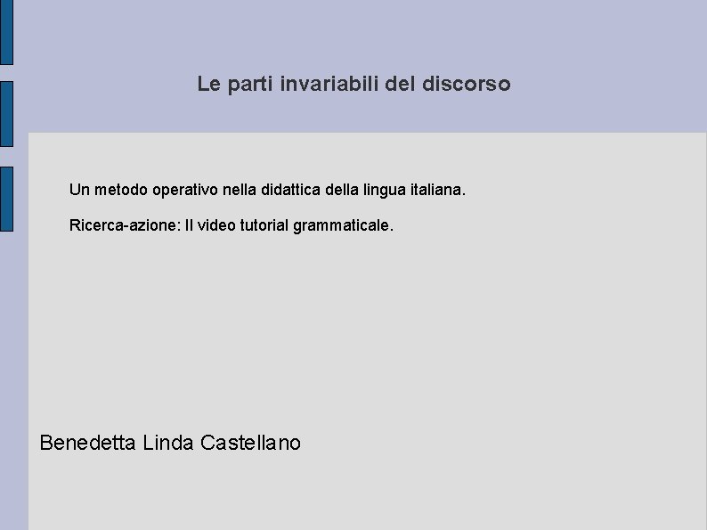Le parti invariabili del discorso Un metodo operativo nella didattica della lingua italiana. Ricerca-azione: