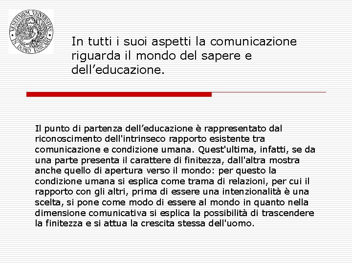 In tutti i suoi aspetti la comunicazione riguarda il mondo del sapere e dell’educazione.