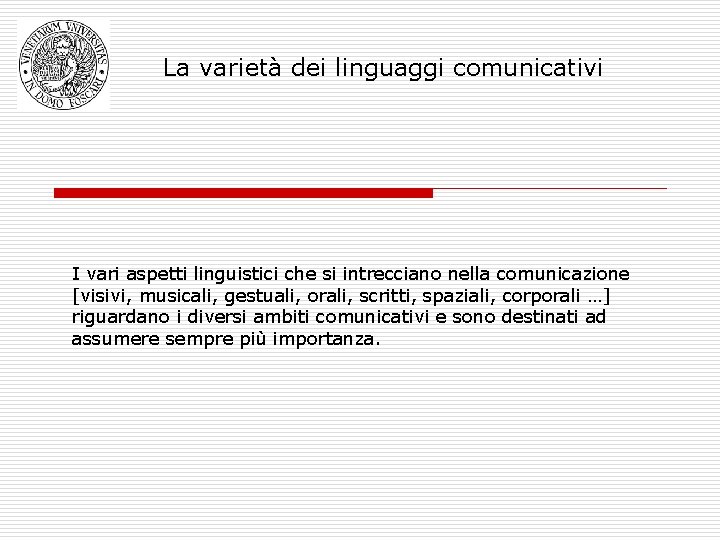 La varietà dei linguaggi comunicativi I vari aspetti linguistici che si intrecciano nella comunicazione