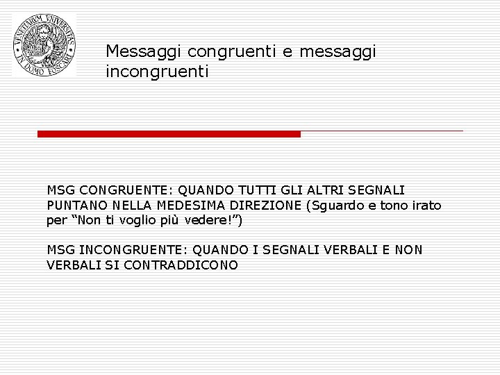 Messaggi congruenti e messaggi incongruenti MSG CONGRUENTE: QUANDO TUTTI GLI ALTRI SEGNALI PUNTANO NELLA