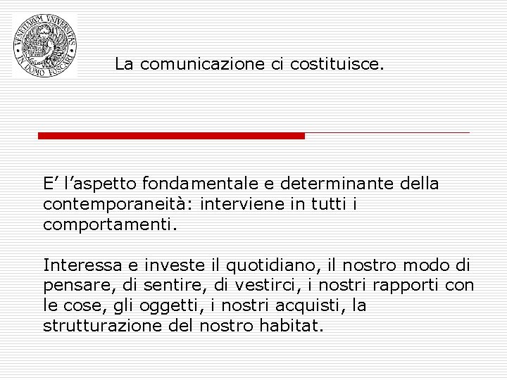 La comunicazione ci costituisce. E’ l’aspetto fondamentale e determinante della contemporaneità: interviene in tutti