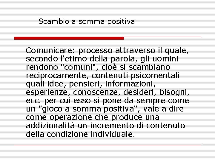 Scambio a somma positiva Comunicare: processo attraverso il quale, secondo l'etimo della parola, gli