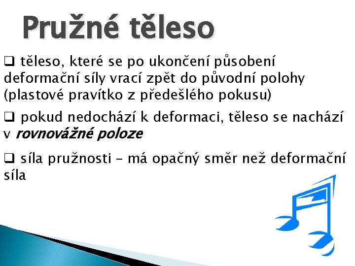 Pružné těleso q těleso, které se po ukončení působení deformační síly vrací zpět do