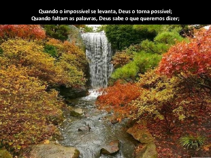 Quando o impossível se levanta, Deus o torna possível; Quando faltam as palavras, Deus