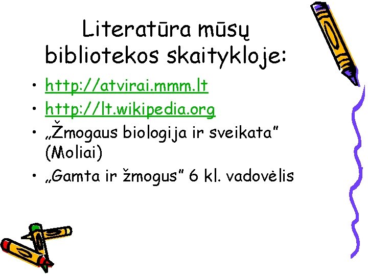 Literatūra mūsų bibliotekos skaitykloje: • http: //atvirai. mmm. lt • http: //lt. wikipedia. org