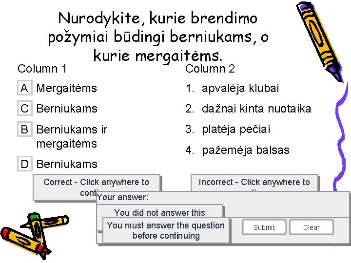 Nurodykite, kurie brendimo požymiai būdingi berniukams, o kurie mergaitėms. Column 1 Column 2 A