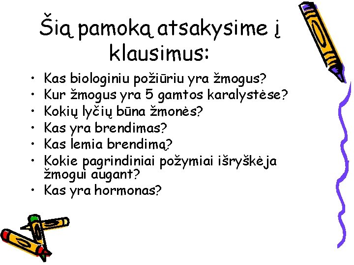 Šią pamoką atsakysime į klausimus: • • • Kas biologiniu požiūriu yra žmogus? Kur