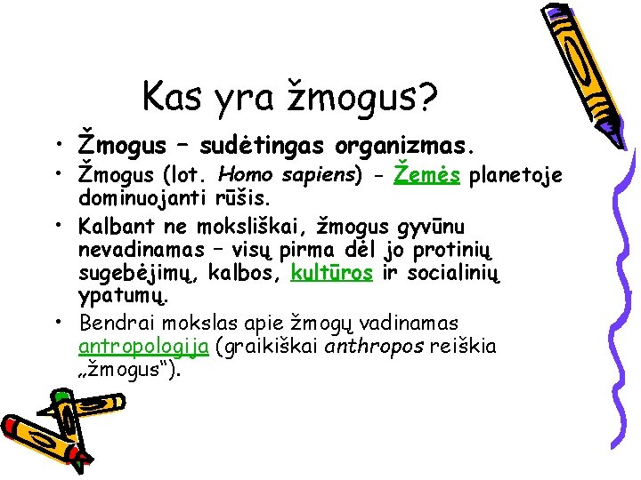 Kas yra žmogus? • Žmogus – sudėtingas organizmas. • Žmogus (lot. Homo sapiens) -