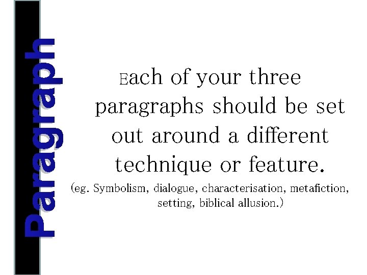 Paragraph Each of your three paragraphs should be set out around a different technique
