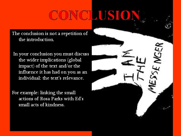 CONCLUSION The conclusion is not a repetition of the introduction. In your conclusion you