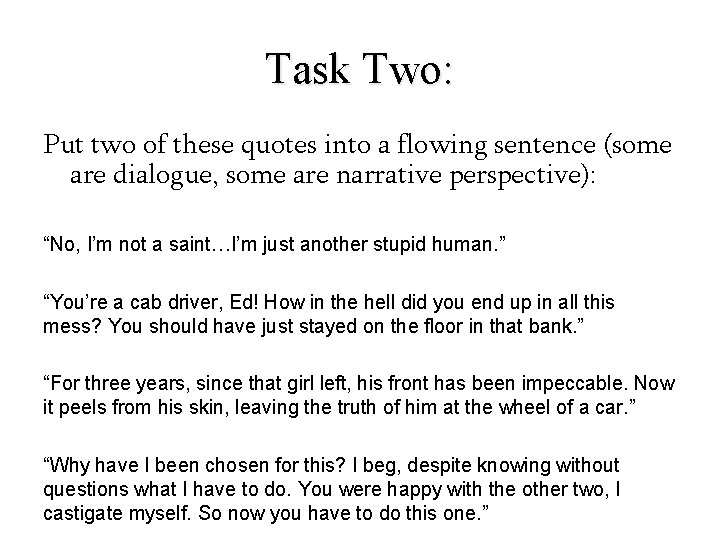 Task Two: Put two of these quotes into a flowing sentence (some are dialogue,