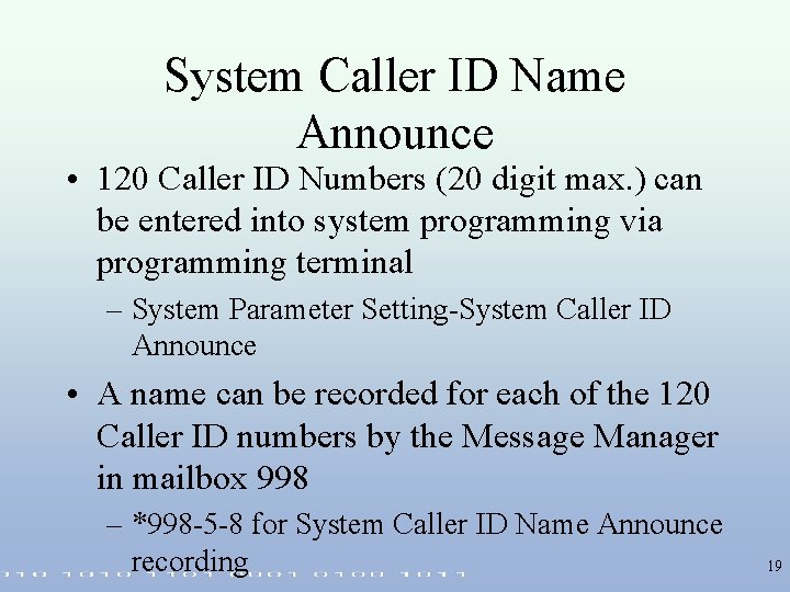 System Caller ID Name Announce • 120 Caller ID Numbers (20 digit max. )