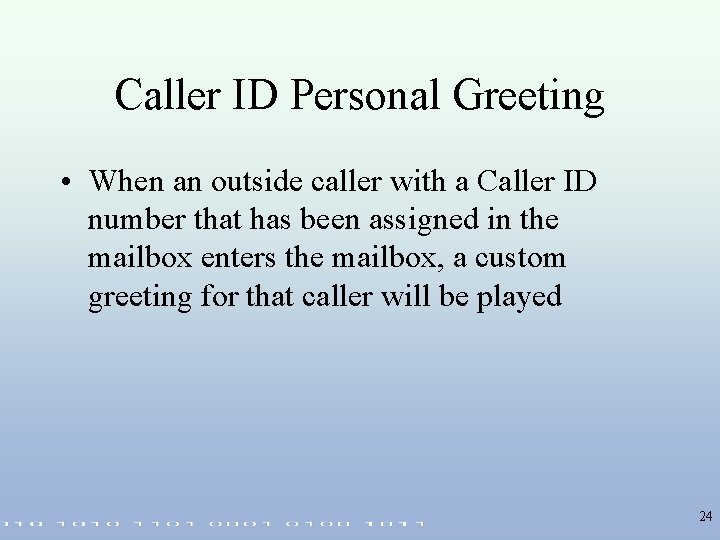 Caller ID Personal Greeting • When an outside caller with a Caller ID number