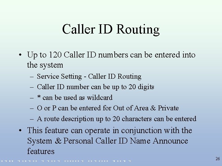 Caller ID Routing • Up to 120 Caller ID numbers can be entered into