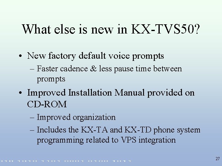 What else is new in KX-TVS 50? • New factory default voice prompts –