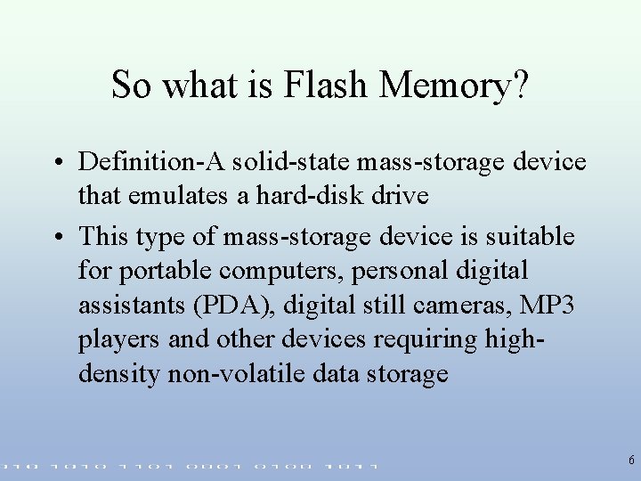 So what is Flash Memory? • Definition-A solid-state mass-storage device that emulates a hard-disk