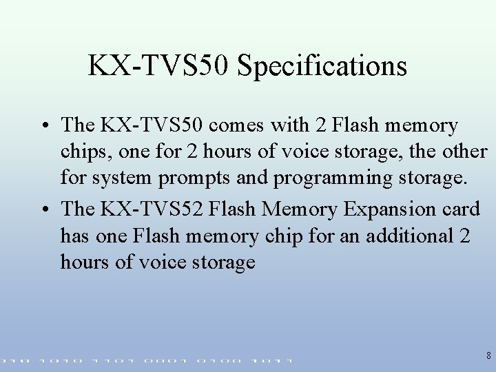 KX-TVS 50 Specifications • The KX-TVS 50 comes with 2 Flash memory chips, one