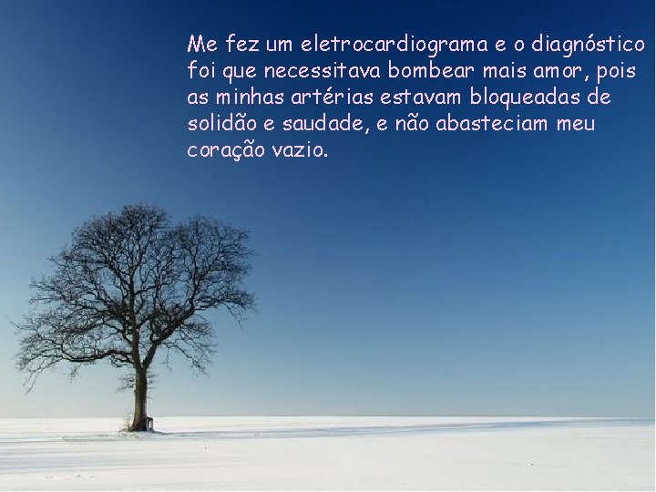 Me fez um eletrocardiograma e o diagnóstico foi que necessitava bombear mais amor, pois