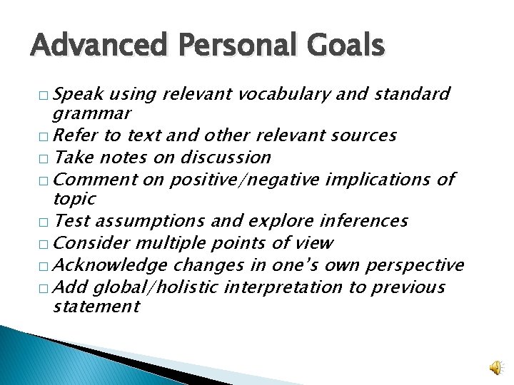 Advanced Personal Goals � Speak using relevant vocabulary and standard grammar � Refer to