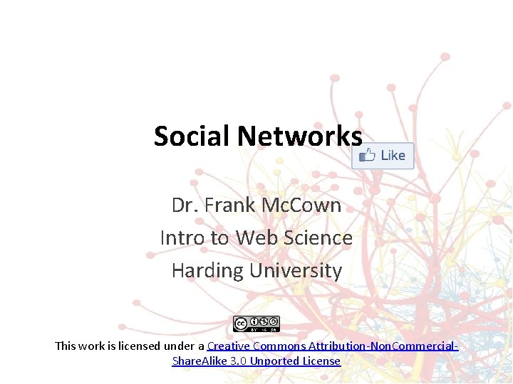 Social Networks Dr. Frank Mc. Cown Intro to Web Science Harding University This work