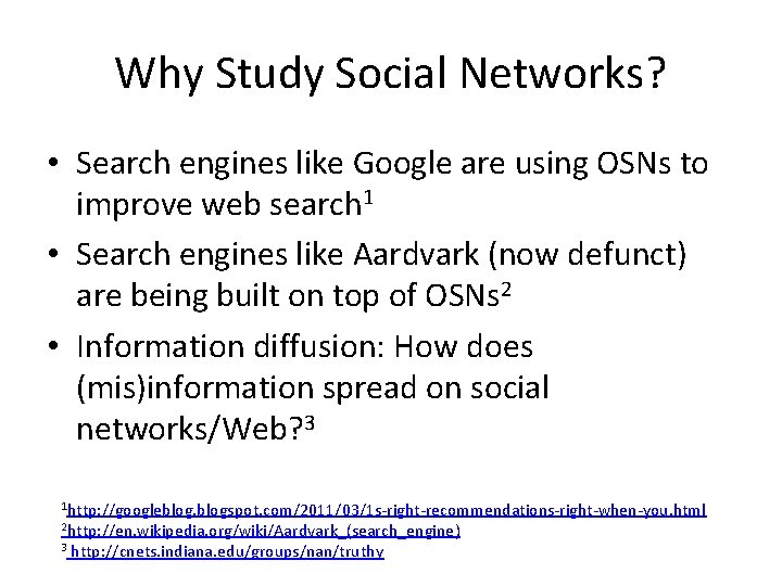 Why Study Social Networks? • Search engines like Google are using OSNs to improve