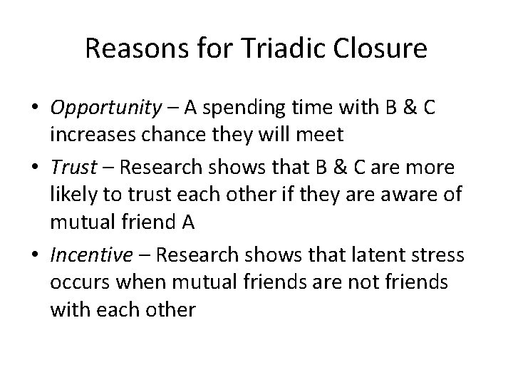 Reasons for Triadic Closure • Opportunity – A spending time with B & C