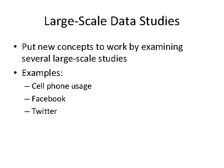 Large-Scale Data Studies • Put new concepts to work by examining several large-scale studies
