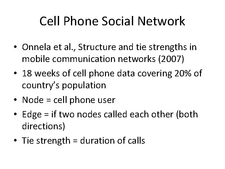 Cell Phone Social Network • Onnela et al. , Structure and tie strengths in