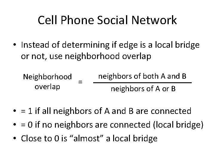 Cell Phone Social Network • Instead of determining if edge is a local bridge