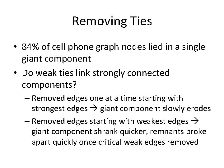 Removing Ties • 84% of cell phone graph nodes lied in a single giant