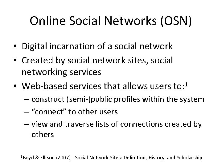 Online Social Networks (OSN) • Digital incarnation of a social network • Created by