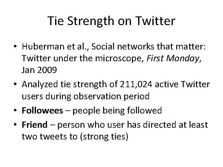 Tie Strength on Twitter • Huberman et al. , Social networks that matter: Twitter
