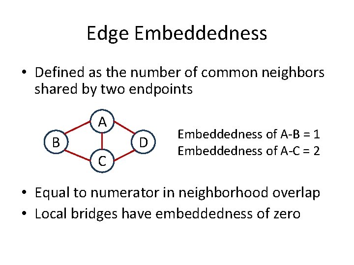 Edge Embeddedness • Defined as the number of common neighbors shared by two endpoints