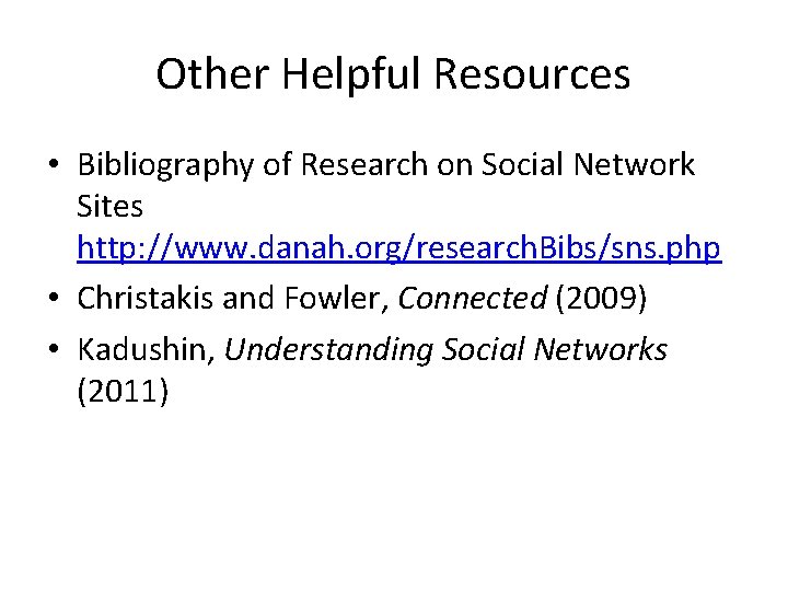 Other Helpful Resources • Bibliography of Research on Social Network Sites http: //www. danah.