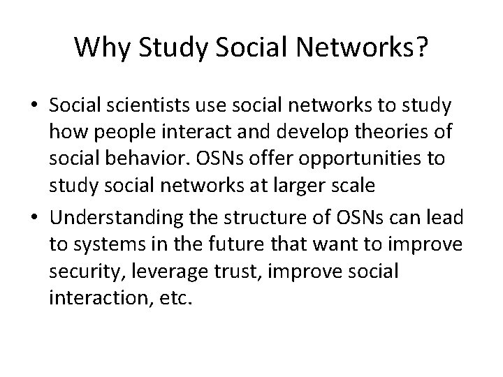 Why Study Social Networks? • Social scientists use social networks to study how people