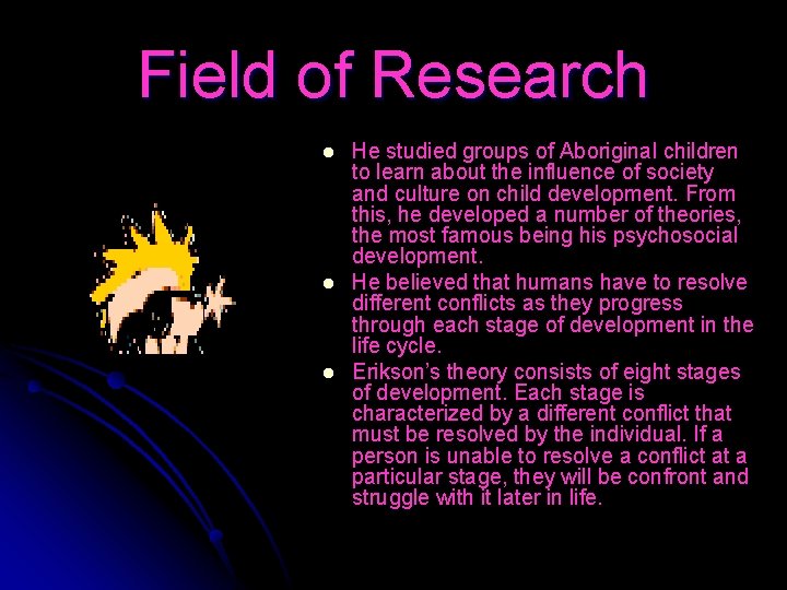 Field of Research l l l He studied groups of Aboriginal children to learn