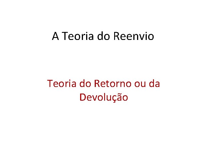 A Teoria do Reenvio Teoria do Retorno ou da Devolução 