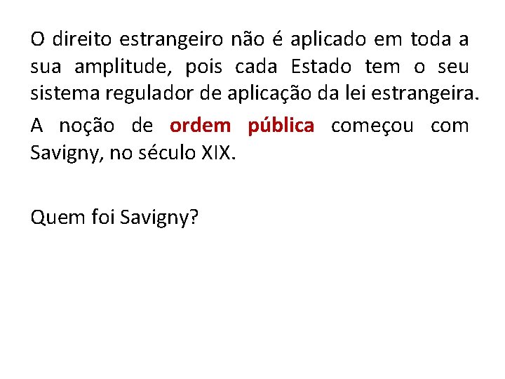 O direito estrangeiro não é aplicado em toda a sua amplitude, pois cada Estado