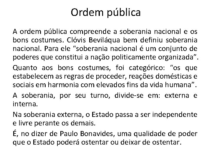 Ordem pública A ordem pública compreende a soberania nacional e os bons costumes. Clóvis